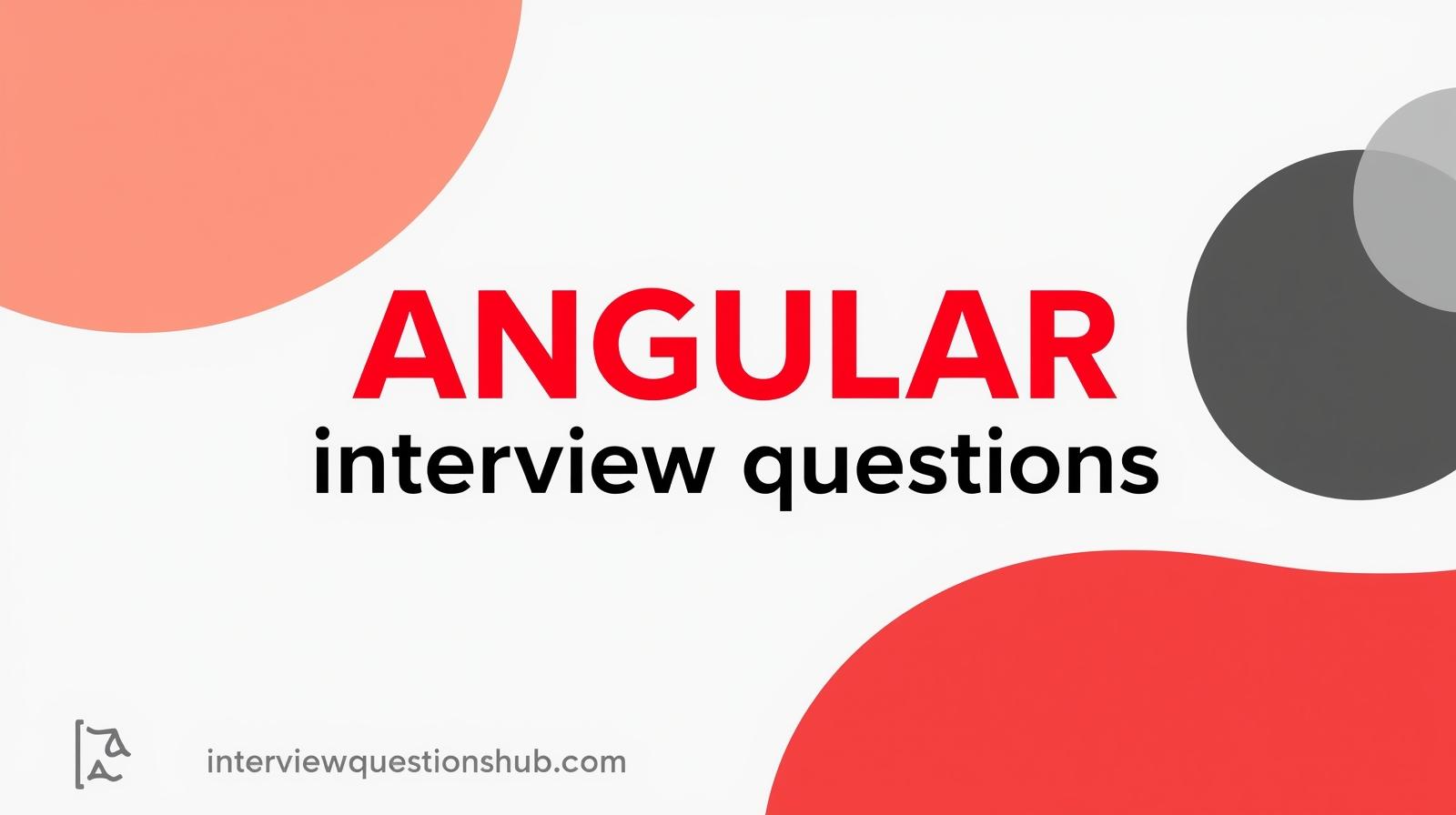 Angular Interview Questions & Answers for Developers