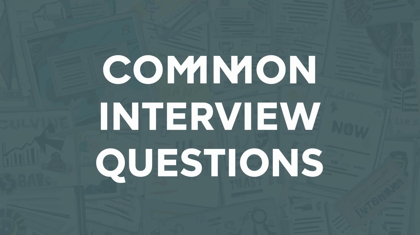 Most Common Interview Questions & Answers