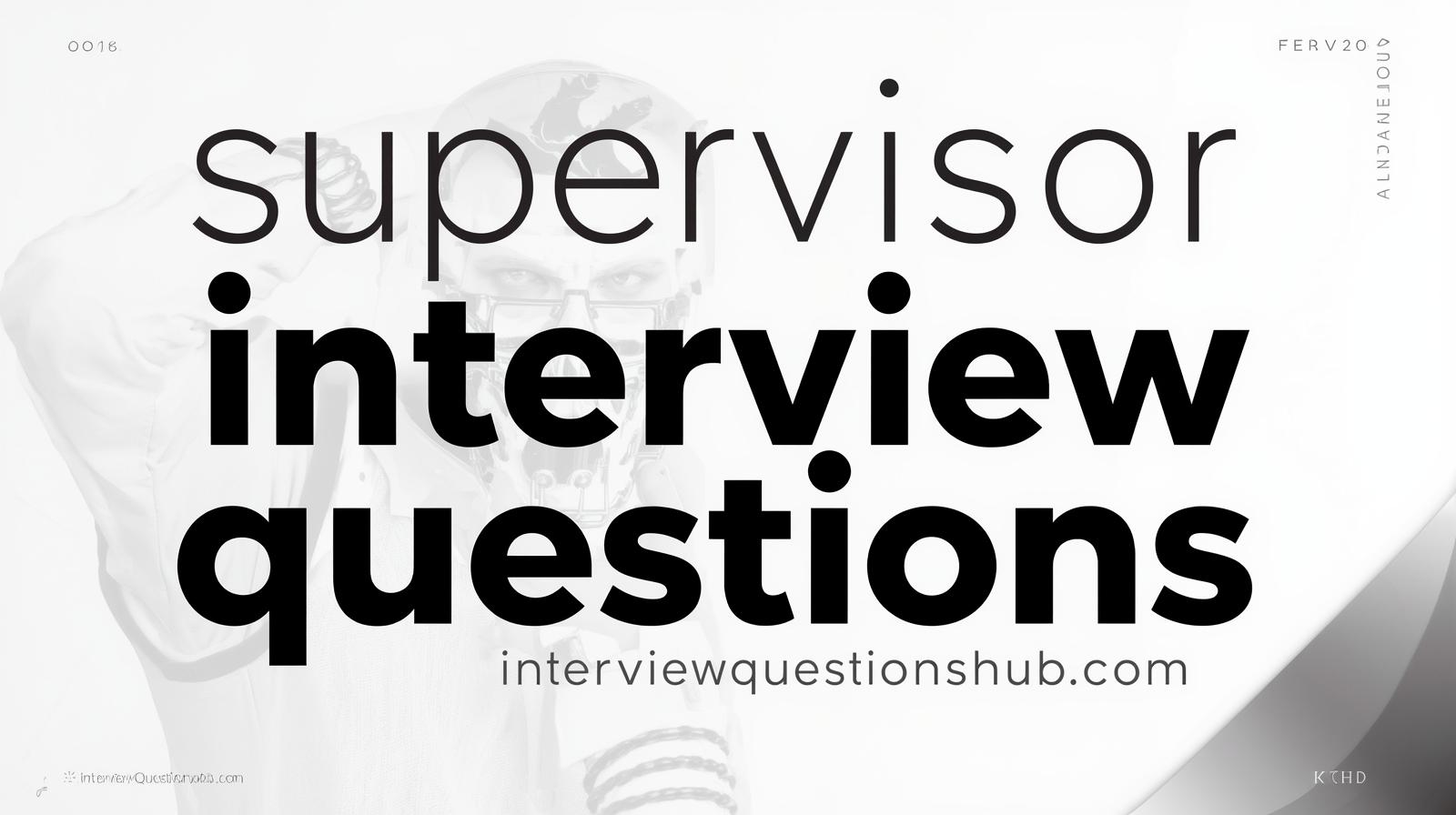Top Supervisor Interview Questions & Answers